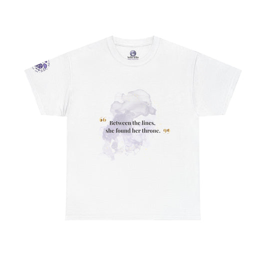 Inspirational Quote Tee — "Between the lines, she found her throne." Cotton T‑Shirt
