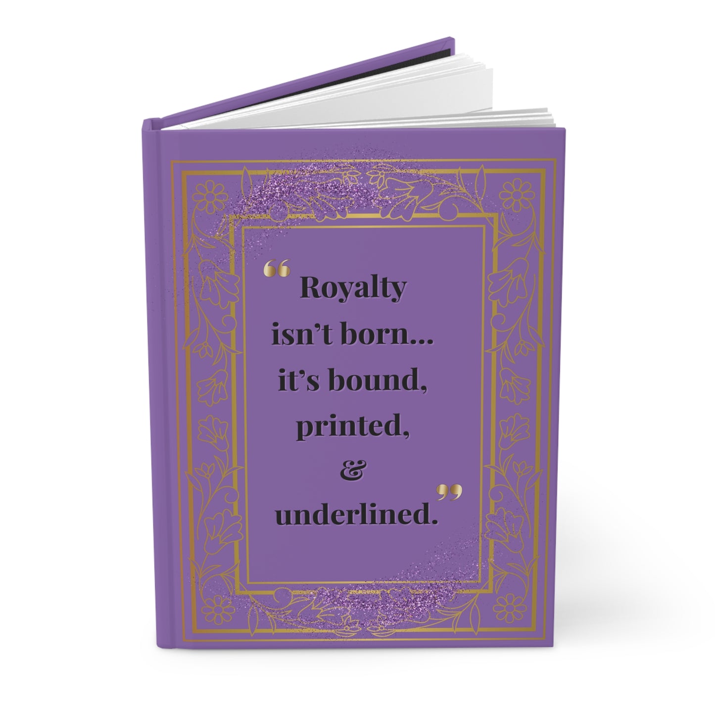 Hardcover Journal — "Royalty isn't born... it's bound, printed, & underlined." Purple Gold Frame